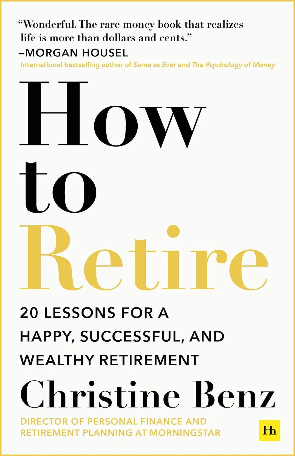 How to Retire 20 Lessons for a Happy, Successful, and Wealthy Retirement by Christine Benz