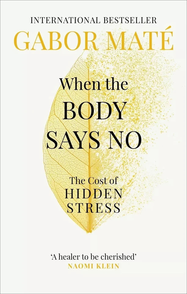 When the Body Says No: The Cost of Hidden Stress by Dr Gabor Mate